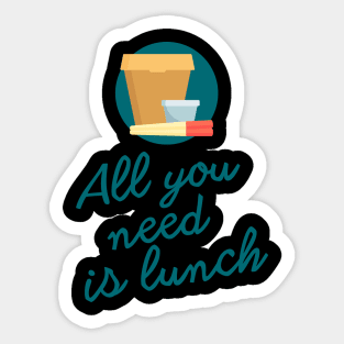 All you need is lunch Sticker